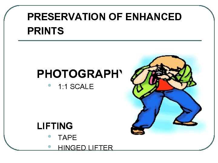 PRESERVATION OF ENHANCED PRINTS PHOTOGRAPHY • 1: 1 SCALE LIFTING • • TAPE HINGED