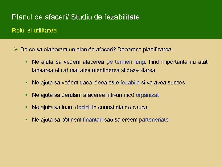 Planul de afaceri/ Studiu de fezabilitate Rolul si utilitatea Ø De ce sa elaboram