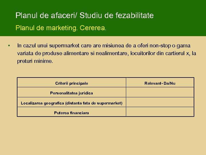 Planul de afaceri/ Studiu de fezabilitate Planul de marketing. Cererea. • In cazul unui