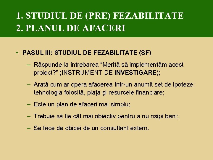 1. STUDIUL DE (PRE) FEZABILITATE 2. PLANUL DE AFACERI • PASUL III: STUDIUL DE