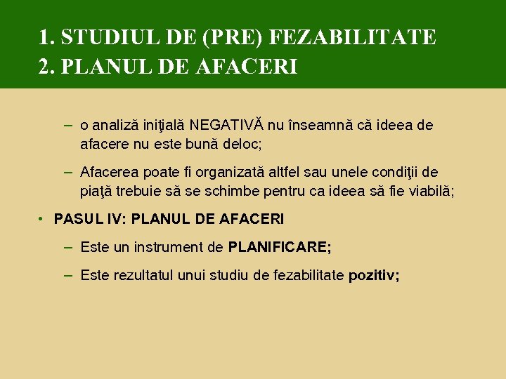 1. STUDIUL DE (PRE) FEZABILITATE 2. PLANUL DE AFACERI – o analiză iniţială NEGATIVĂ