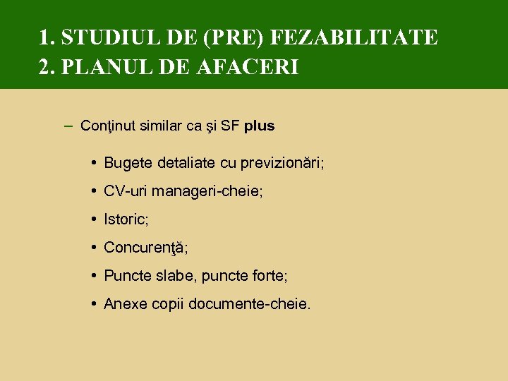 1. STUDIUL DE (PRE) FEZABILITATE 2. PLANUL DE AFACERI – Conţinut similar ca şi