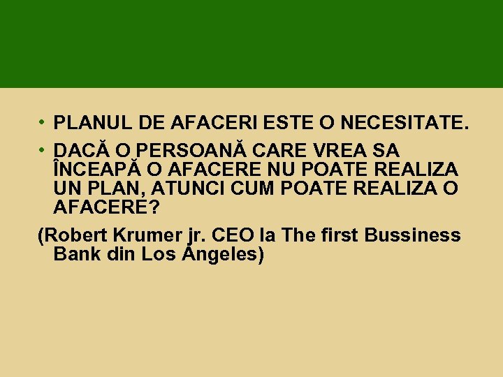  • PLANUL DE AFACERI ESTE O NECESITATE. • DACĂ O PERSOANĂ CARE VREA