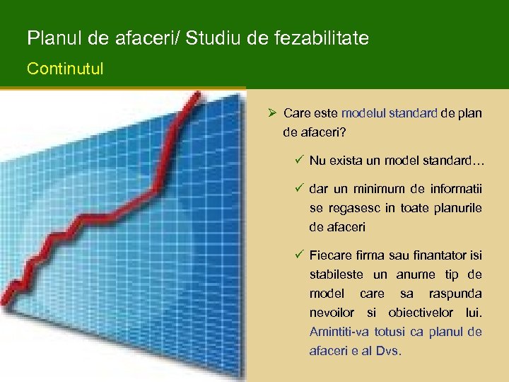 Planul de afaceri/ Studiu de fezabilitate Continutul Ø Care este modelul standard de plan