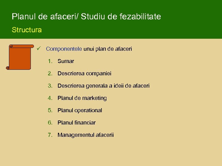 Planul de afaceri/ Studiu de fezabilitate Structura ü Componentele unui plan de afaceri 1.