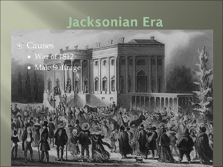 Jacksonian Era Causes War of 1812 Male Suffrage 