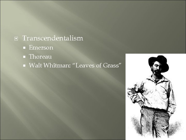  Transcendentalism Emerson Thoreau Walt Whitman: “Leaves of Grass” 