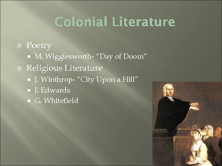 Colonial Literature Poetry M. Wigglesworth- “Day of Doom” Religious Literature J. Winthrop- “City Upon