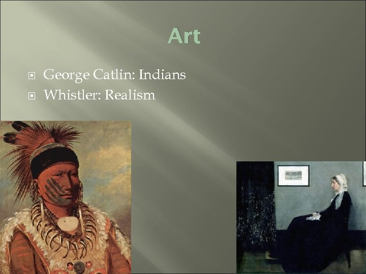 Art George Catlin: Indians Whistler: Realism 