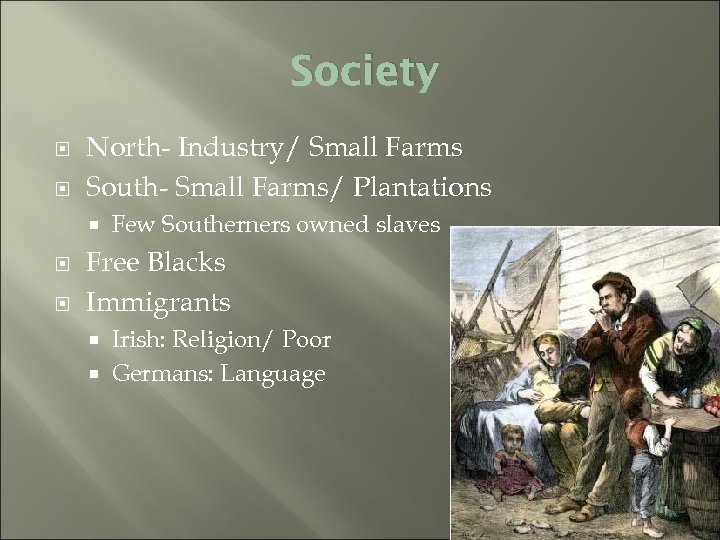 Society North- Industry/ Small Farms South- Small Farms/ Plantations Few Southerners owned slaves Free