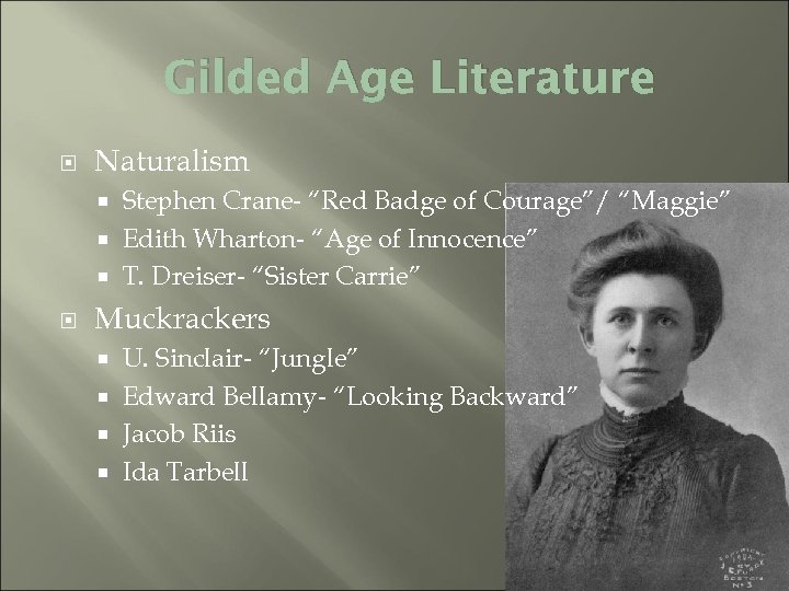 Gilded Age Literature Naturalism Stephen Crane- “Red Badge of Courage”/ “Maggie” Edith Wharton- “Age