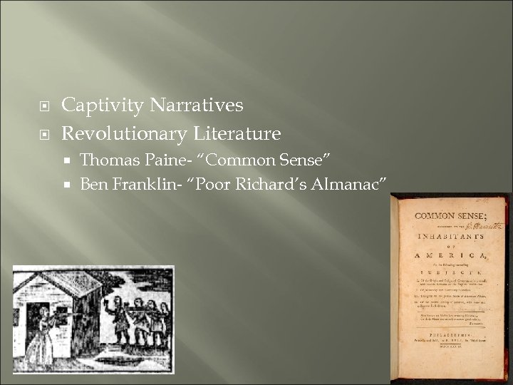  Captivity Narratives Revolutionary Literature Thomas Paine- “Common Sense” Ben Franklin- “Poor Richard’s Almanac”