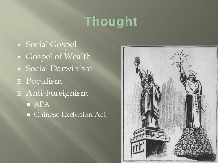 Thought Social Gospel of Wealth Social Darwinism Populism Anti-Foreignism APA Chinese Exclusion Act 