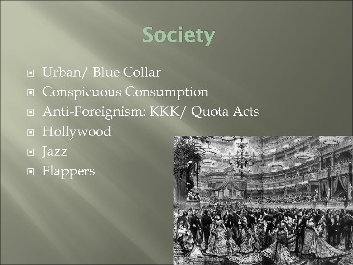 Society Urban/ Blue Collar Conspicuous Consumption Anti-Foreignism: KKK/ Quota Acts Hollywood Jazz Flappers 