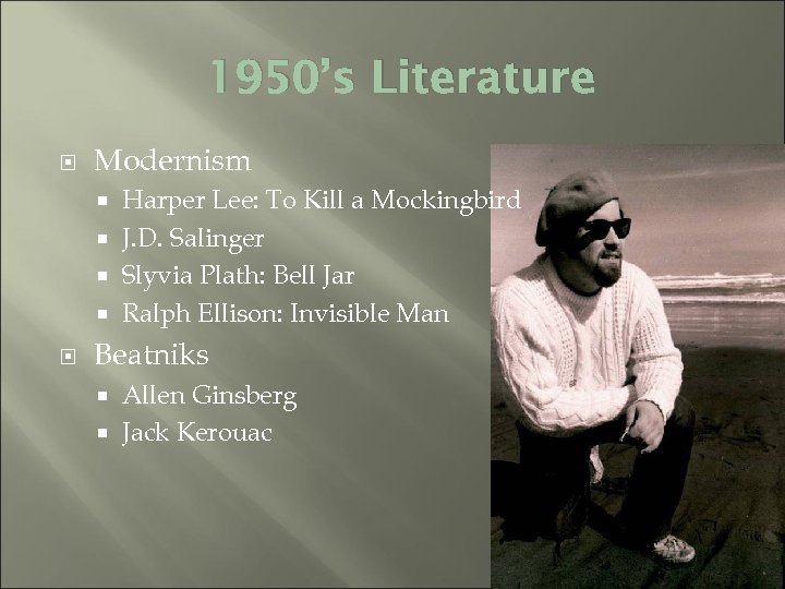 1950’s Literature Modernism Harper Lee: To Kill a Mockingbird J. D. Salinger Slyvia Plath: