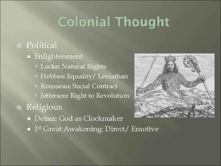 Colonial Thought Political Enlightenment Locke: Natural Rights Hobbes: Equality/ Leviathan Rousseau: Social Contract Jefferson: