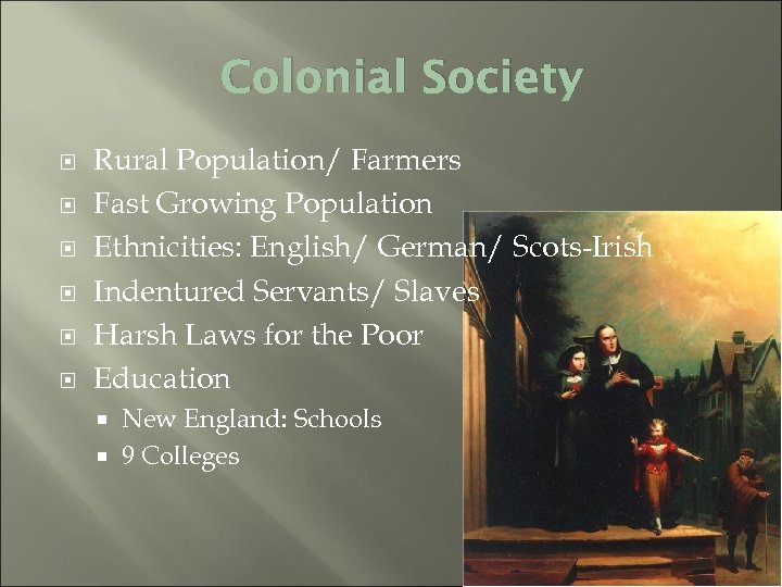 Colonial Society Rural Population/ Farmers Fast Growing Population Ethnicities: English/ German/ Scots-Irish Indentured Servants/