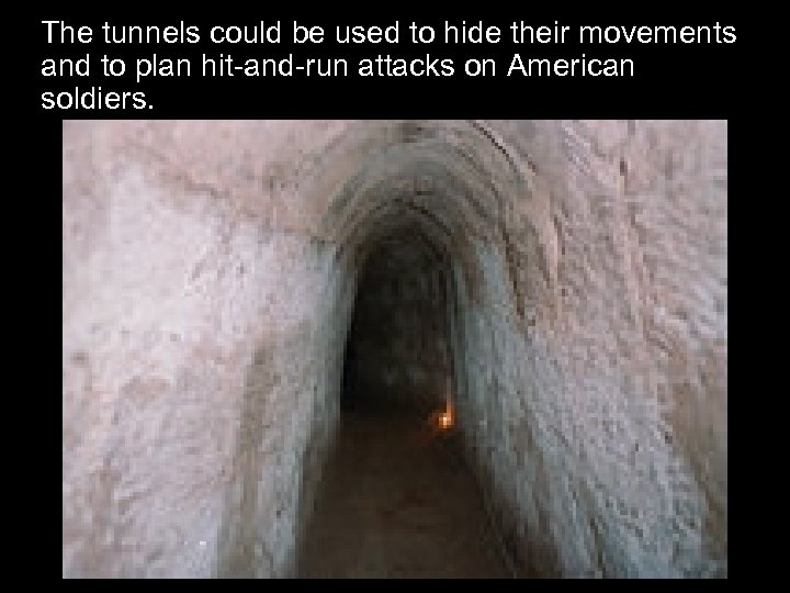 The tunnels could be used to hide their movements and to plan hit-and-run attacks