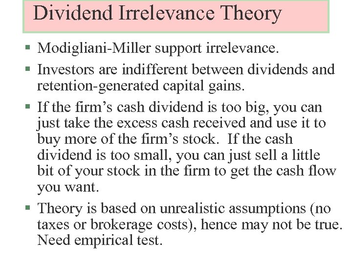 Dividend Irrelevance Theory § Modigliani-Miller support irrelevance. § Investors are indifferent between dividends and