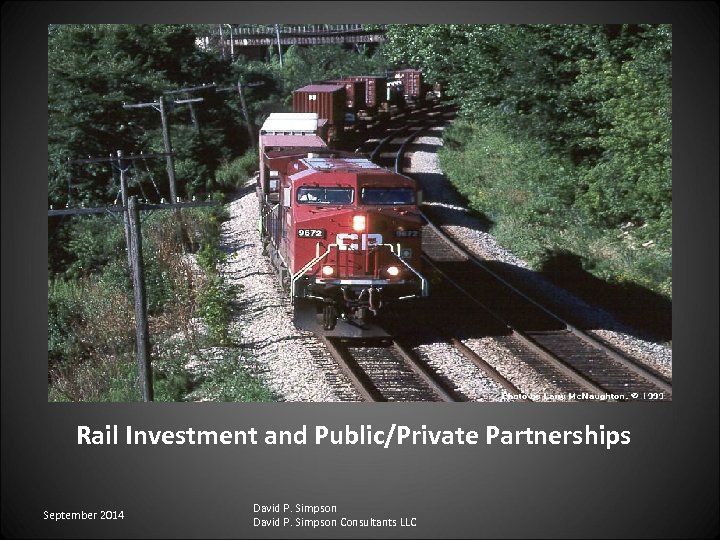 Rail Investment and Public/Private Partnerships September 2014 David P. Simpson Consultants LLC 