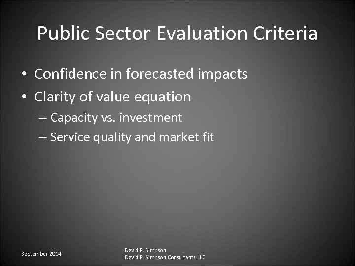 Public Sector Evaluation Criteria • Confidence in forecasted impacts • Clarity of value equation
