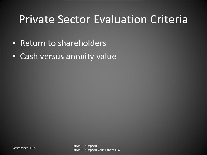 Private Sector Evaluation Criteria • Return to shareholders • Cash versus annuity value September