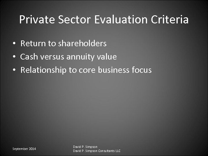 Private Sector Evaluation Criteria • Return to shareholders • Cash versus annuity value •