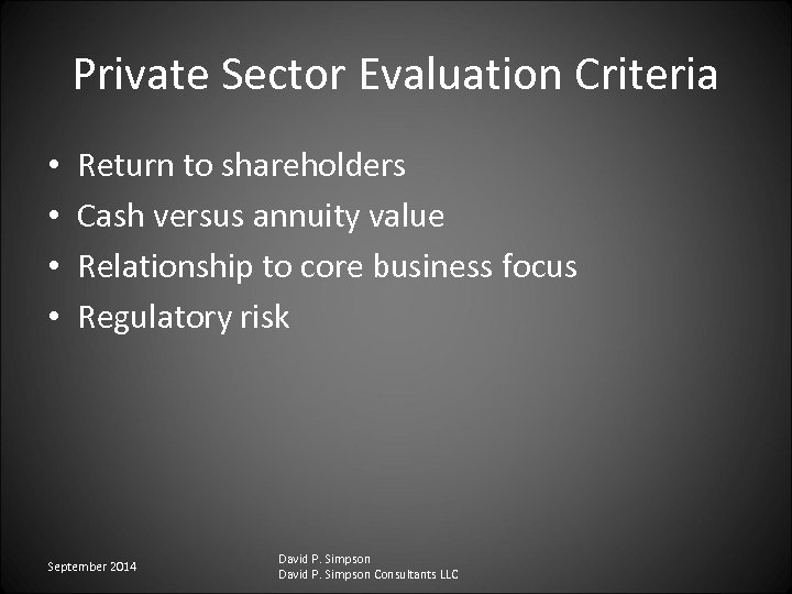 Private Sector Evaluation Criteria • • Return to shareholders Cash versus annuity value Relationship