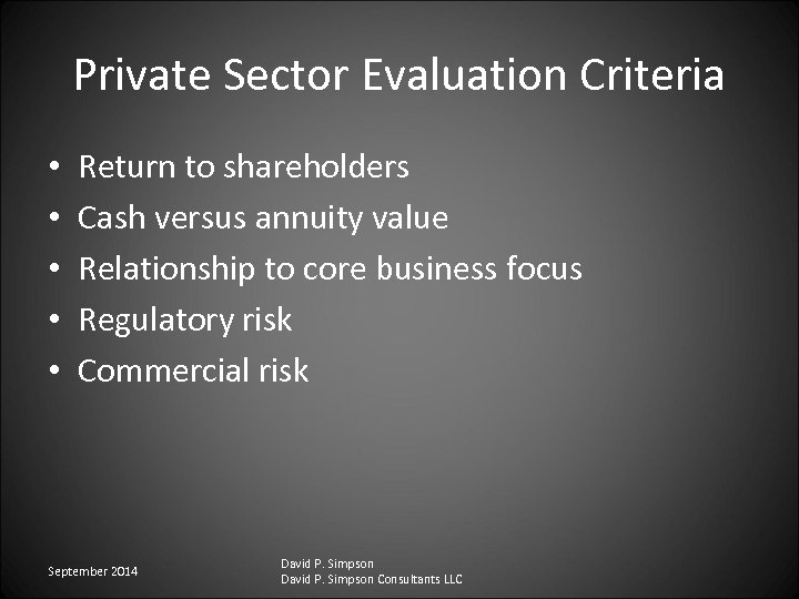 Private Sector Evaluation Criteria • • • Return to shareholders Cash versus annuity value