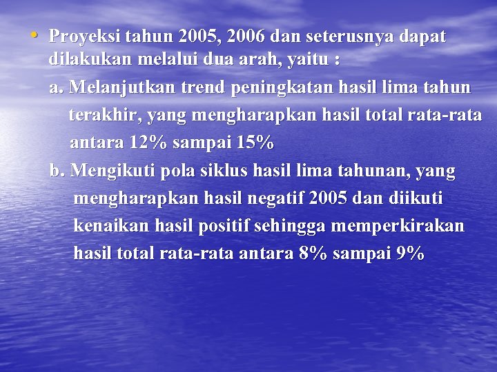  • Proyeksi tahun 2005, 2006 dan seterusnya dapat dilakukan melalui dua arah, yaitu