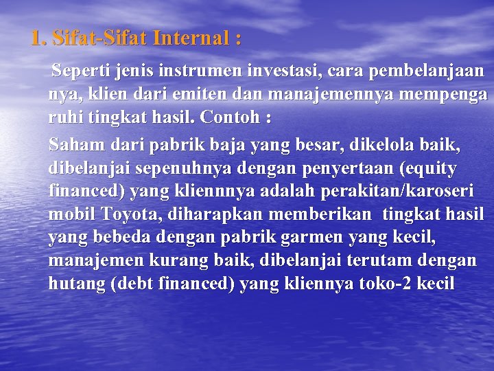 1. Sifat-Sifat Internal : Seperti jenis instrumen investasi, cara pembelanjaan nya, klien dari emiten