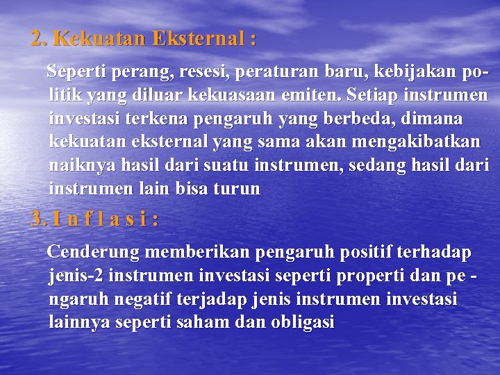 2. Kekuatan Eksternal : Seperti perang, resesi, peraturan baru, kebijakan politik yang diluar kekuasaan