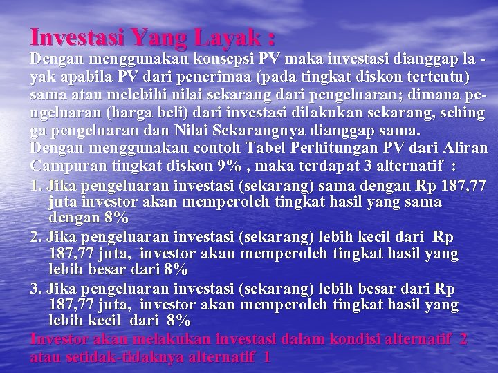 Investasi Yang Layak : Dengan menggunakan konsepsi PV maka investasi dianggap la yak apabila