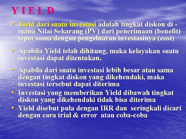 YIELD • Yield dari suatu investasi adalah tingkat diskon di - mana Nilai Sekarang