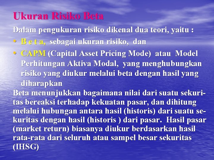 Ukuran Risiko Beta Dalam pengukuran risiko dikenal dua teori, yaitu : • B e