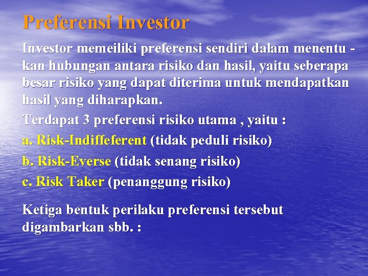 Preferensi Investor memeiliki preferensi sendiri dalam menentu kan hubungan antara risiko dan hasil, yaitu
