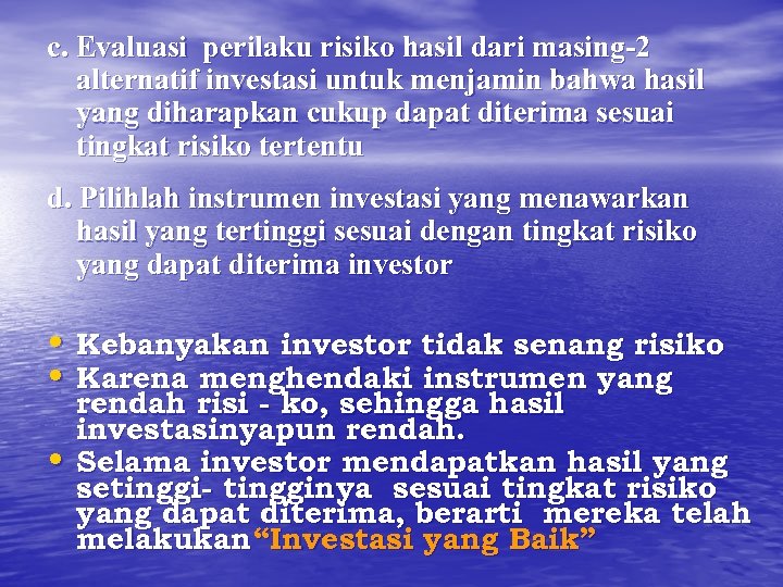 c. Evaluasi perilaku risiko hasil dari masing-2 alternatif investasi untuk menjamin bahwa hasil yang