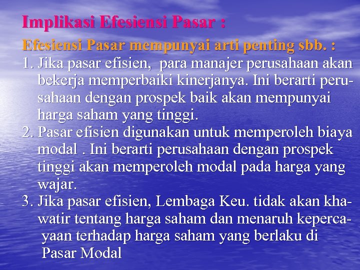 Implikasi Efesiensi Pasar : Efesiensi Pasar mempunyai arti penting sbb. : 1. Jika pasar