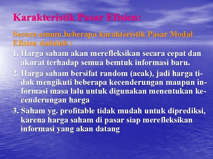 Karakteristik Pasar Efisien: Secara umum beberapa karakteristik Pasar Modal Efisien dadalah : 1. Harga