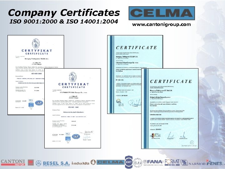 Company Certificates ISO 9001: 2000 & ISO 14001: 2004 www. cantonigroup. com 
