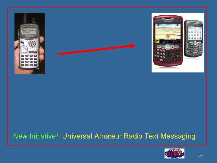 New Initiative! Universal Amateur Radio Text Messaging 41 