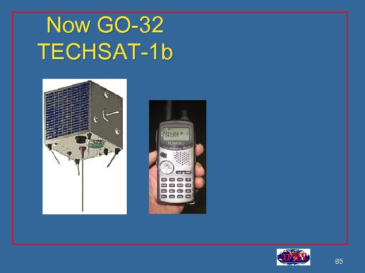 Now GO-32 TECHSAT-1 b 85 