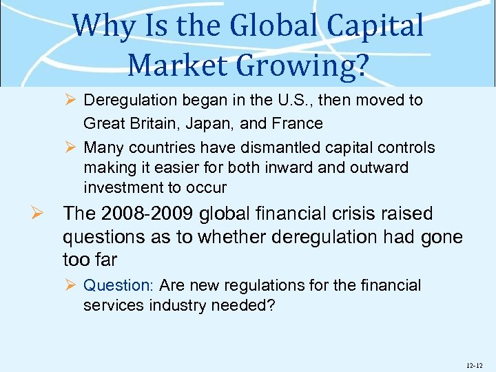 Why Is the Global Capital Market Growing? Ø Deregulation began in the U. S.
