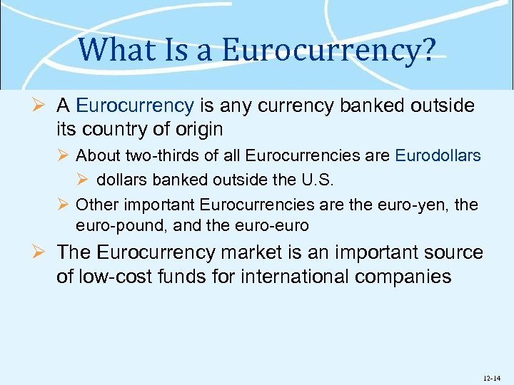 What Is a Eurocurrency? Ø A Eurocurrency is any currency banked outside its country