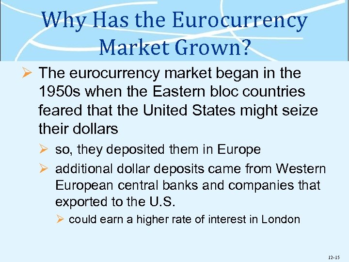 Why Has the Eurocurrency Market Grown? Ø The eurocurrency market began in the 1950