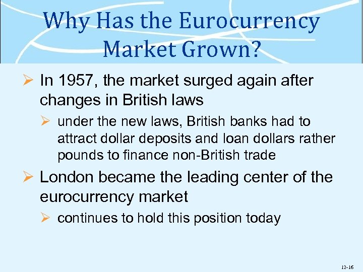 Why Has the Eurocurrency Market Grown? Ø In 1957, the market surged again after