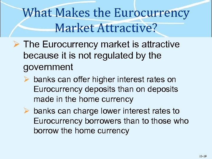 What Makes the Eurocurrency Market Attractive? Ø The Eurocurrency market is attractive because it