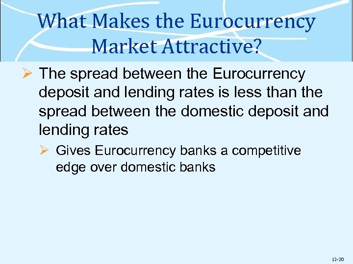 What Makes the Eurocurrency Market Attractive? Ø The spread between the Eurocurrency deposit and