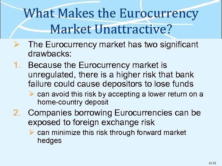 What Makes the Eurocurrency Market Unattractive? Ø The Eurocurrency market has two significant drawbacks: