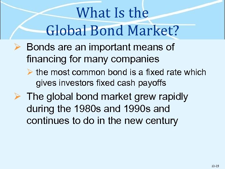 What Is the Global Bond Market? Ø Bonds are an important means of financing